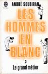 Le grand mtier - Les hommes en blanc - Tome III