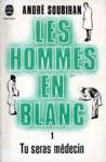 Tu seras mdecin - Les hommes en blanc - Tome I