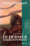 Le dernier enchantement - Le cycle de Merlin - Tome III