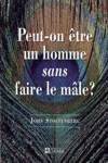 Peut-on tre un homme sans faire le mle ?