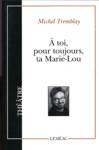 À toi, pour toujours, ta Marie-Lou À toi, pour toujours, ta Marie-Lou