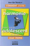 Comment vivre en harmonie avec votre adolescent et avec vous-mme