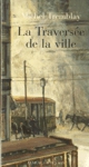 La traversée de la ville - La Diaspora des Desrosiers - Tome II La traversée de la ville - La Diaspora des Desrosiers - Tome II