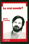 Le vrai monde ? Le vrai monde ?