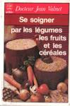 Se soigner par les lgumes, les fruits et les crales 