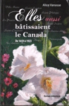 Elles aussi btissaient le Canada - De 1659  1923