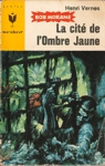 La cité de l'Ombre Jaune - Bob Morane La cité de l'Ombre Jaune - Bob Morane