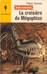 La croisière du Mégophias - Bob Morane La croisière du Mégophias - Bob Morane