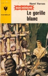 Le gorille blanc - Bob Morane Le gorille blanc - Bob Morane