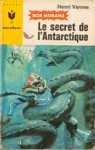 Le secret de l'Antarctique - Bob Morane Le secret de l'Antarctique - Bob Morane