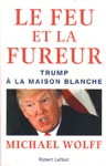 Le feu et la fureur - Trump  la Maison Blanche