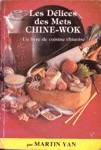 Les Dlices des Mets Chine-Wok - Un livre de cuisine chinoise - Tome I